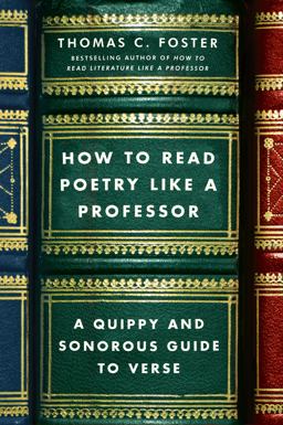 How to Read Poetry Like a Professor A Quippy and Sonorous Guide to Verse  9780062113788 Front Cover