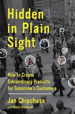 Hidden in Plain Sight How to Create Extraordinary Products for Tomorrow's Customers  9780062125699 Front Cover