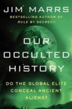 Our Occulted History Do the Global Elite Conceal Ancient Aliens?  9780062130327 Front Cover