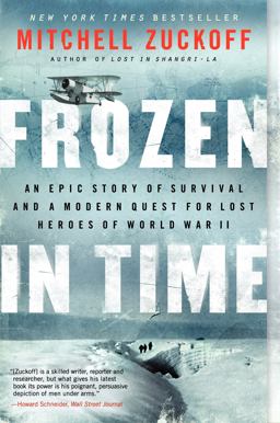 Frozen in Time An Epic Story of Survival and a Modern Quest for Lost Heroes of World War II  9780062133403 Front Cover