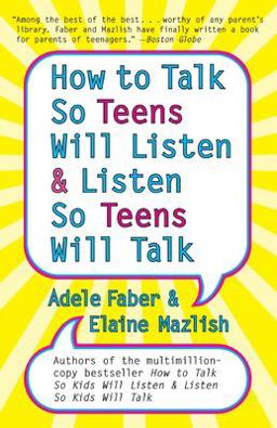 How to Talk So Teens Will Listen and Listen So Teens Will