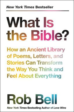 What Is the Bible? How an Ancient Library of Poems, Letters, and Stories Can Transform the Way You Think and Feel about Everything  9780062194275 Front Cover