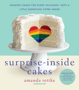 Surprise-Inside Cakes Amazing Cakes for Every Occasion--With a Little Something Extra Inside  9780062195319 Front Cover