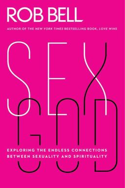 Sex God Exploring the Endless Connections Between Sexuality and Spirituality  9780062197238 Front Cover