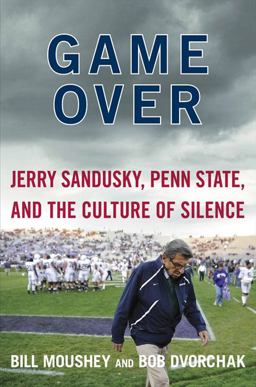 Game Over Jerry Sandusky, Penn State, and the Culture of Silence  9780062201133 Front Cover