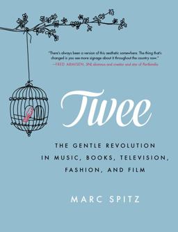 Twee The Gentle Revolution in Music, Books, Television, Fashion, and Film  9780062213044 Front Cover