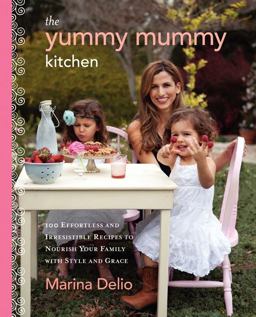 Yummy Mummy Kitchen 100 Effortless and Irresistible Recipes to Nourish Your Family with Style and Grace  9780062213556 Front Cover