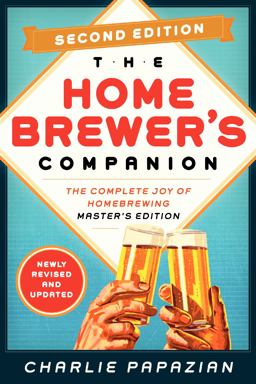 Homebrewer's Companion Second Edition The Complete Joy of Homebrewing, Master's Edition 2nd 9780062215772 Front Cover