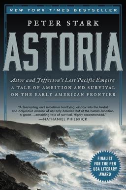 Astoria Astor and Jefferson's Lost Pacific Empire - A Tale of Ambition and Survival on the Early American Frontier  9780062218308 Front Cover
