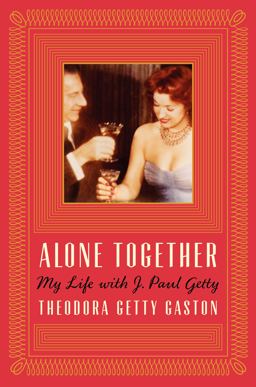 Alone Together My Life with J. Paul Getty  9780062219718 Front Cover