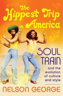 Hippest Trip in America Soul Train and the Evolution of Culture and Style  9780062221032 Front Cover