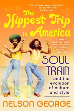 Hippest Trip in America Soul Train and the Evolution of Culture and Style  9780062221049 Front Cover