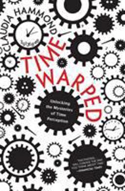 Time Warped Unlocking the Mysteries of Time Perception  9780062225207 Front Cover