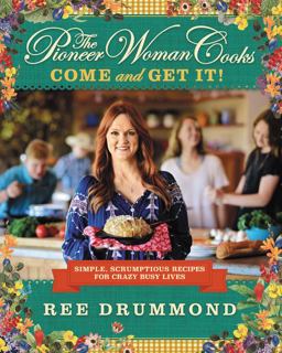 Pioneer Woman Cooks--Come and Get It! Simple, Scrumptious Recipes for Crazy Busy Lives  9780062225269 Front Cover