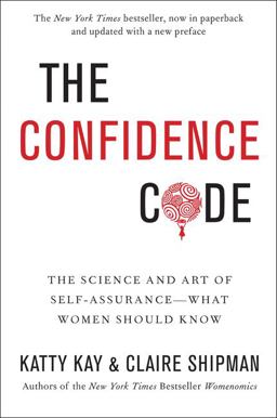 Confidence Code The Science and Art of Self-Assurance---What Women Should Know  9780062230638 Front Cover