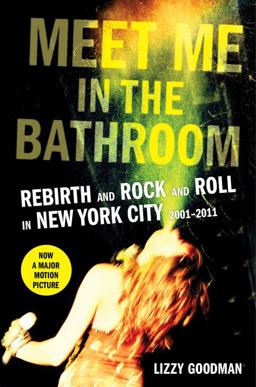 Meet Me in the Bathroom Rebirth and Rock and Roll in New York City 2001-2011  9780062233097 Front Cover