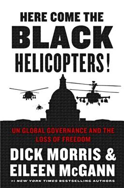 Here Come the Black Helicopters! un Global Domination and the Loss of Freedom  9780062240590 Front Cover