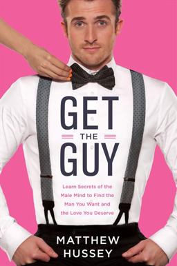 Get the Guy Learn Secrets of the Male Mind to Find the Man You Want and the Love You Deserve  9780062241740 Front Cover