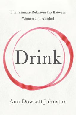 Drink The Intimate Relationship Between Women and Alcohol  9780062241801 Front Cover