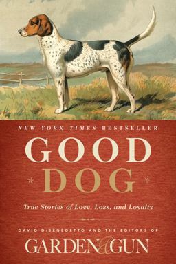Good Dog True Stories of Love, Loss, and Loyalty 2014 9780062242358 Front Cover