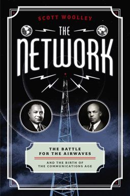 Network The Battle for the Airwaves and the Birth of the Communications Age  9780062242754 Front Cover