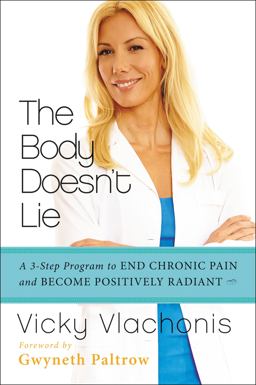 Body Doesn't Lie The Three-Step Program to End Chronic Pain and Become Positively Radiant  9780062243652 Front Cover