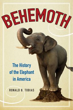 Behemoth The History of the Elephant in America  9780062244857 Front Cover