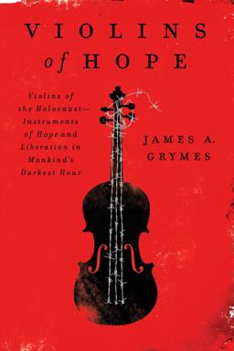 Violins of Hope Violins of the Holocaust--Instruments of Hope and Liberation in Mankind's Darkest Hour  9780062246837 Front Cover