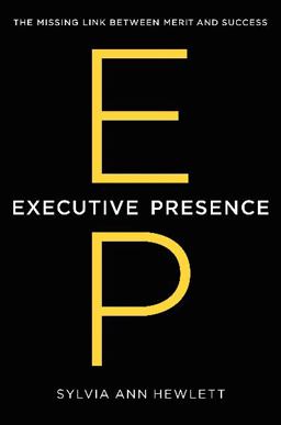 Executive Presence The Missing Link Between Merit and Success  9780062246899 Front Cover