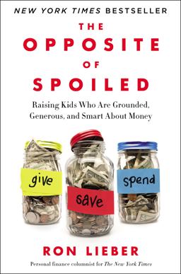 Opposite of Spoiled Raising Kids Who Are Grounded, Generous, and Smart about Money  9780062247018 Front Cover