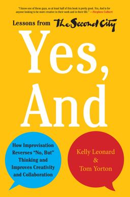Yes, And How Improvisation Reverses No, but Thinking and Improves Creativity and Collaboration--Lessons from the Second City  9780062248541 Front Cover