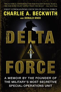 Delta Force A Memoir by the Founder of the Military's Most Secretive Special-Operations Unit  9780062249692 Front Cover