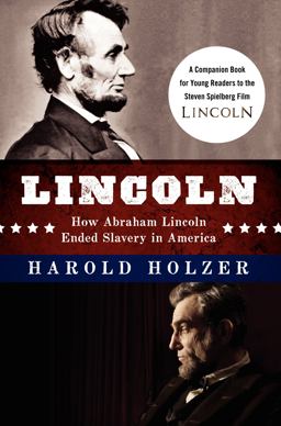 Lincoln: How Abraham Lincoln Ended Slavery in America A Companion Book for Young Readers to the Steven Spielberg Film  9780062265098 Front Cover