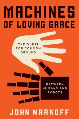 Machines of Loving Grace The Quest for Common Ground Between Humans and Robots  9780062266682 Front Cover