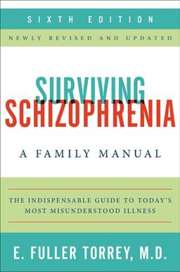 Surviving Schizophrenia, 6th Edition Surviving Schizophrenia, 6th Edition