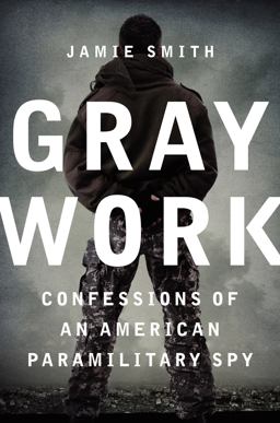 Gray Work Confessions of an American Paramilitary Spy  9780062271693 Front Cover