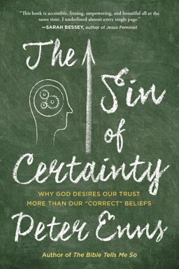 Sin of Certainty Why God Desires Our Trust More Than Our Correct Beliefs  9780062272096 Front Cover