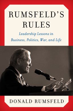 Rumsfeld's Rules Leadership Lessons in Business, Politics, War, and Life  9780062272850 Front Cover