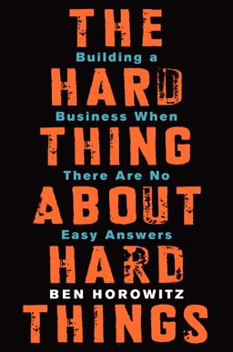 Hard Thing about Hard Things Building a Business When There Are No Easy Answers  9780062273208 Front Cover
