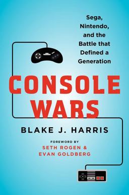 Console Wars Sega, Nintendo, and the Battle That Defined a Generation  9780062276698 Front Cover