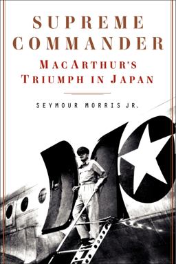 Supreme Commander MacArthur's Triumph in Japan  9780062287939 Front Cover