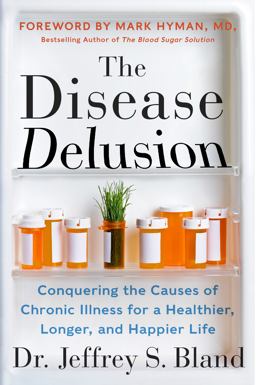 Disease Delusion Conquering the Causes of Chronic Illness for a Healthier, Longer, and Happier Life  9780062290748 Front Cover