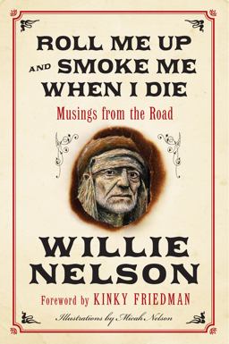 Roll Me up and Smoke Me When I Die Musings from the Road  9780062293312 Front Cover