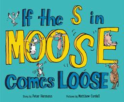 If the S in Moose Comes Loose  9780062295101 Front Cover