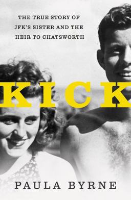 Kick The True Story of JFK's Sister and the Heir to Chatsworth  9780062296276 Front Cover