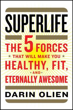 SuperLife The 5 Forces That Will Make You Healthy, Fit, and Eternally Awesome  9780062297181 Front Cover