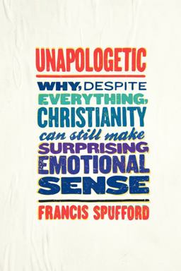 Unapologetic Why, Despite Everything, Christianity Can Still Make Surprising Emotional Sense  9780062300461 Front Cover