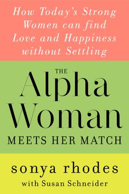 Alpha Woman Meets Her Match How Today's Strong Women Can Find Love and Happiness Without Settling  9780062309839 Front Cover