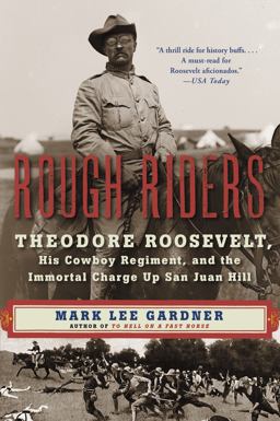 Rough Riders Theodore Roosevelt, His Cowboy Regiment, and the Immortal Charge up San Juan Hill  9780062312099 Front Cover