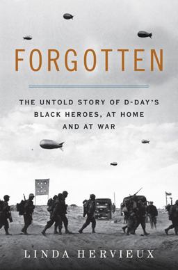 Forgotten The Untold Story of d-Day's Black Heroes, at Home and at War  9780062313799 Front Cover